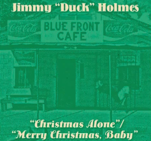 Merry Christmas from Jimmy “Duck” Holmes – listen to a snippet of “Christmas Alone”